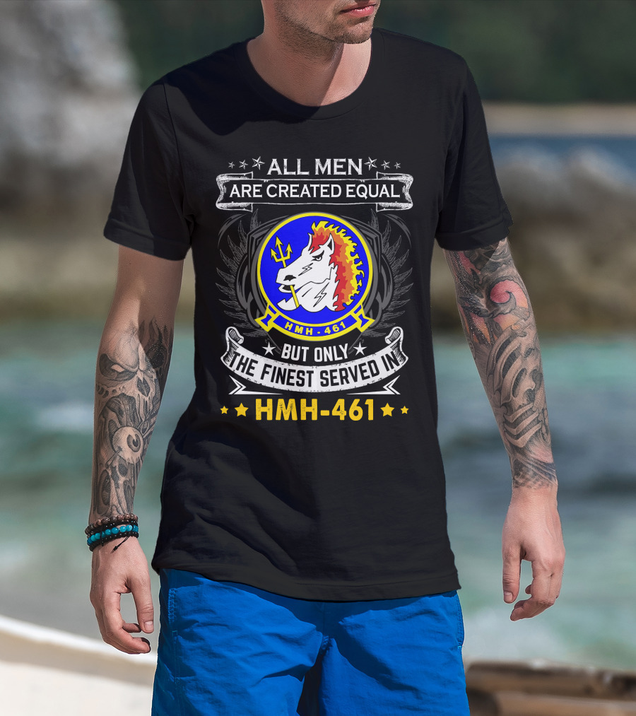 All Men Are Created Equal But Only The Finest Served In Hmh-461 T-Shirt