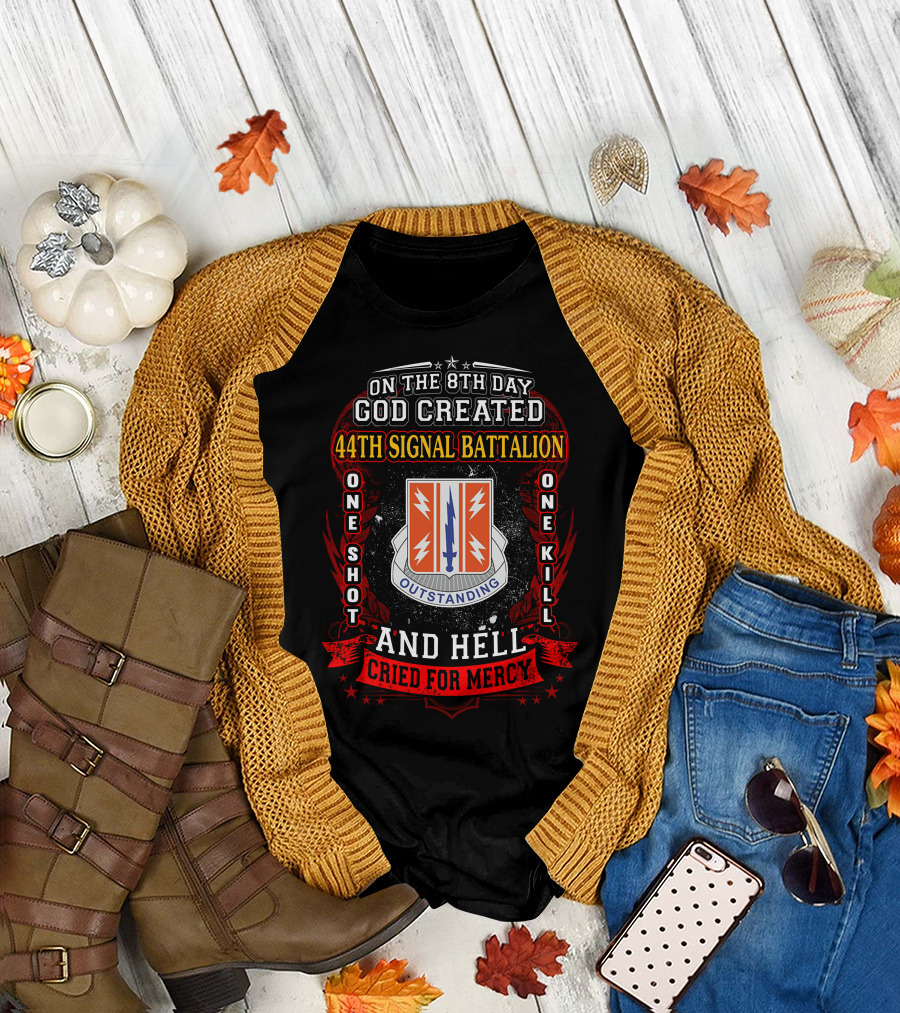 On The 8Th Day God Created 44Th Signal Battalion One Shot One Kill And Hell Cried For Mercy Outstanding T-Shirt