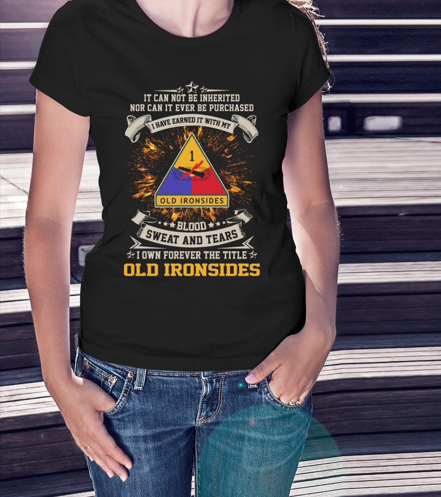 1st Armored Division Old Ironsides Blood Sweat And Tears Earned Not Inherited T-Shirt