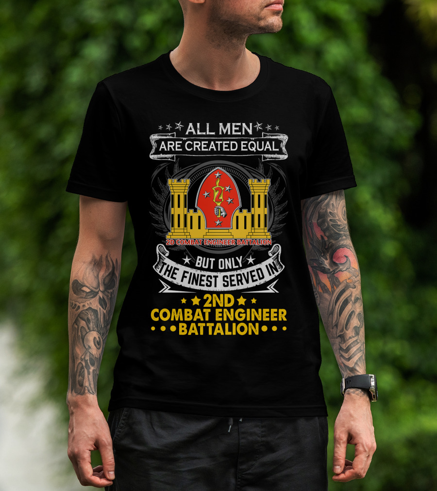 ALL MEN ARE CREATED EQUAL BUT ONLY THE FINEST SERVED IN 2ND COMBAT ENGINEER BATTALION T-Shirt