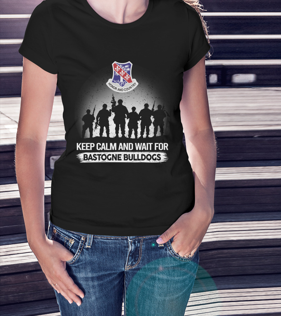 Keep Calm And Wait For Bastogne Bulldogs Honor And Country 327th Infantry Regiment T-Shirt