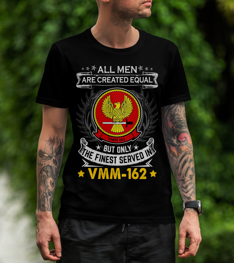 ALL MEN ARE CREATED EQUAL BUT ONLY THE FINEST SERVED IN VMM-162 T-Shirt