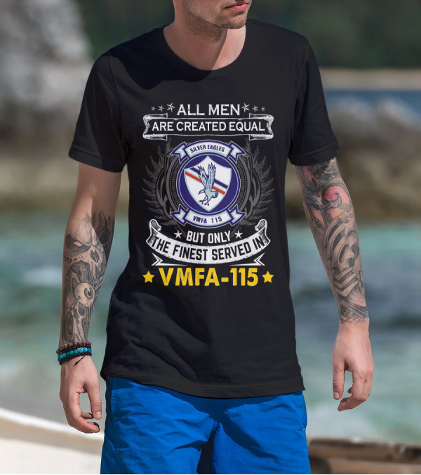 ALL MEN ARE CREATED EQUAL BUT ONLY THE FINEST SERVED IN VMFA-115 SILVER EAGLES T-Shirt