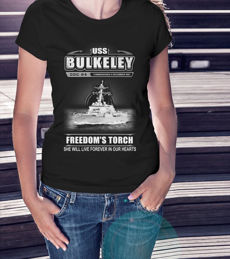 Uss Bulkeley Ddg-84 Freedom's Torch Commissioned 8 December 2001 She Will Live Forever In Our Hearts T-Shirt