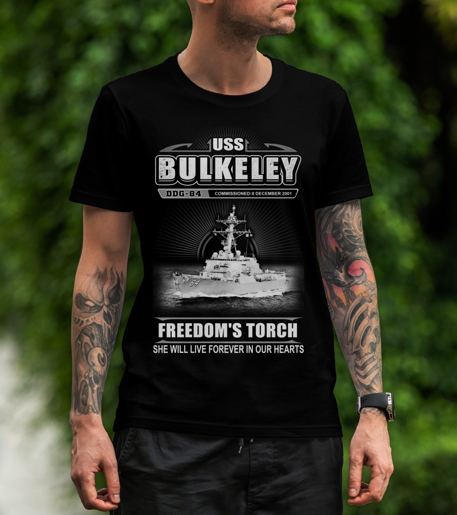 Uss Bulkeley Ddg-84 Freedom's Torch Commissioned 8 December 2001 She Will Live Forever In Our Hearts T-Shirt