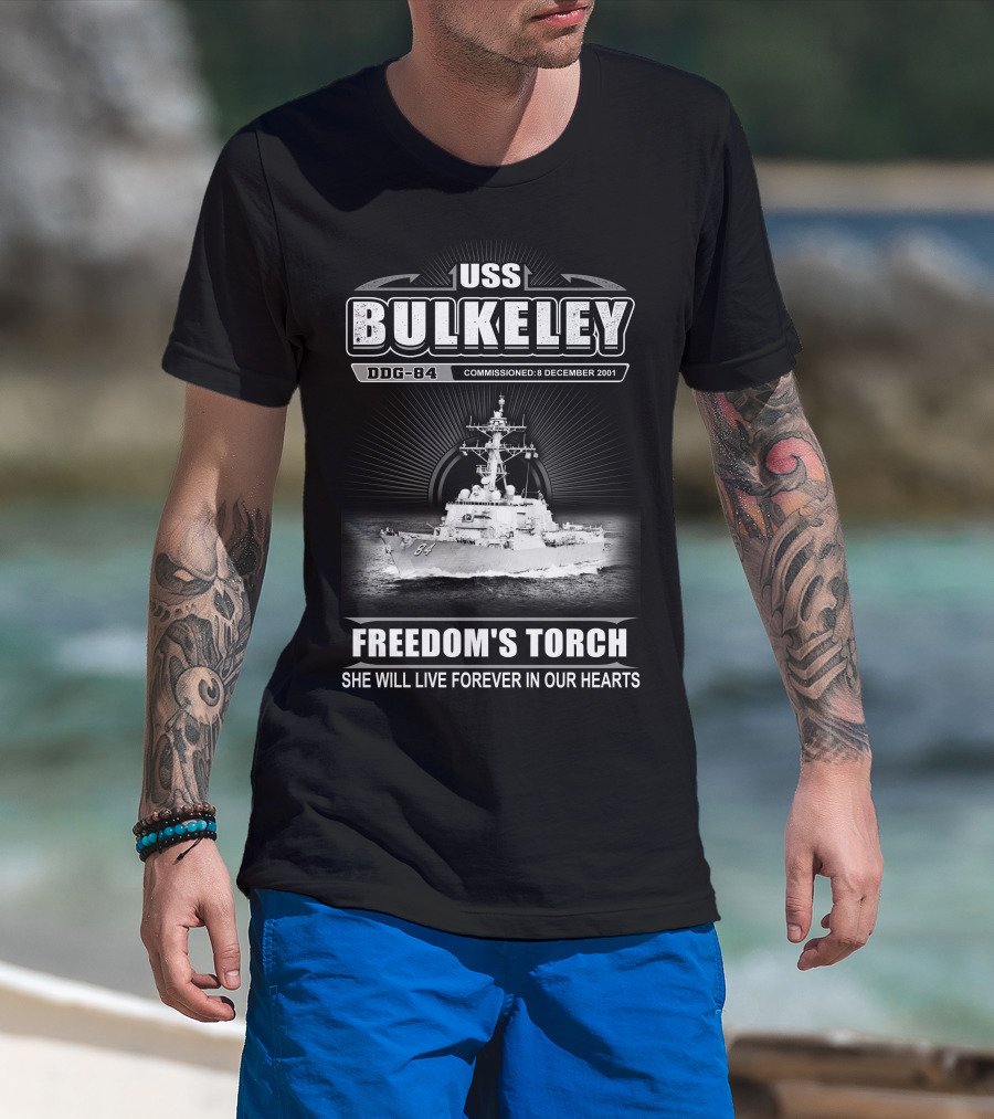 Uss Bulkeley Ddg-84 Freedom's Torch Commissioned 8 December 2001 She Will Live Forever In Our Hearts T-Shirt