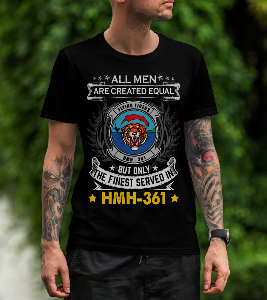 All Men Are Created Equal But Only The Finest Served In Hmh-361 Flying Tigers T-Shirt