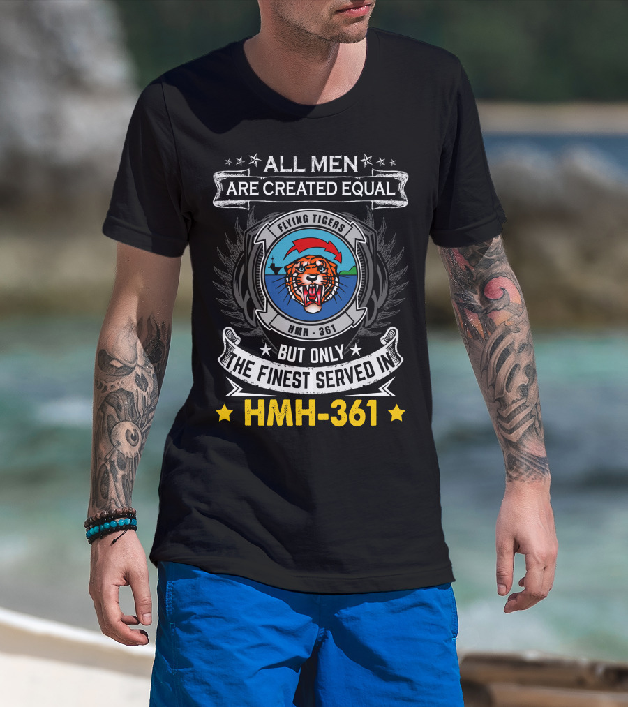 All Men Are Created Equal But Only The Finest Served In Hmh-361 Flying Tigers T-Shirt