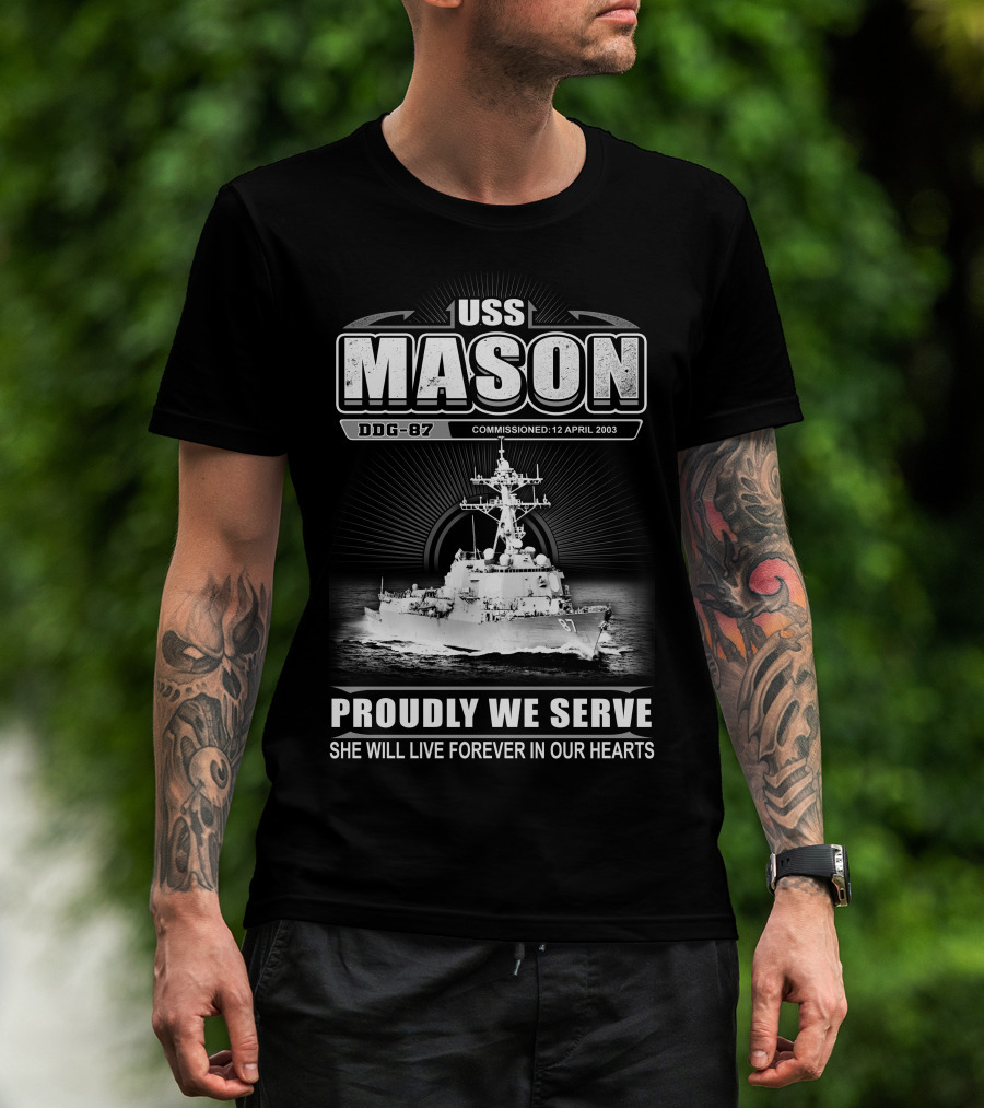 Uss Mason Ddg-87 Proudly We Serve She Will Live Forever In Our Hearts Commissioned 12 April 2003 T-Shirt