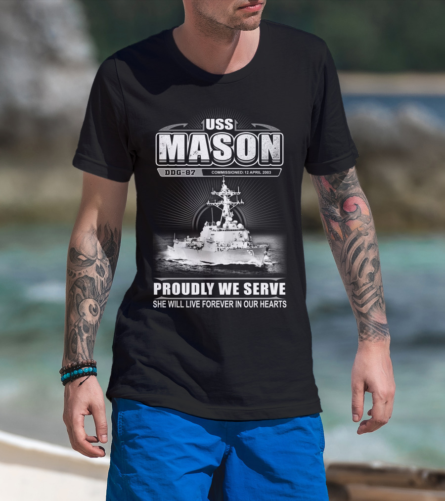 Uss Mason Ddg-87 Proudly We Serve She Will Live Forever In Our Hearts Commissioned 12 April 2003 T-Shirt