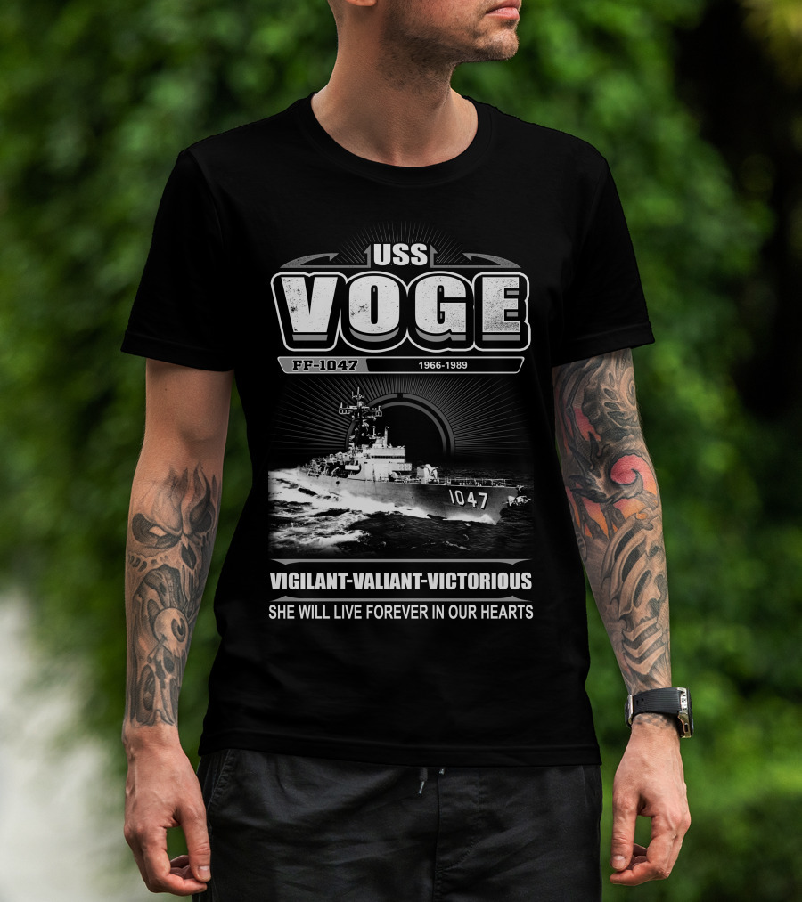 Uss Voge Ff-1047 1966-1989 Vigilant Valiant Victorious She Will Live Forever In Our Hearts T-Shirt