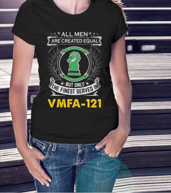 All Men Are Created Equal But Only The Finest Served In Vmfa-121 Green Knights T-Shirt