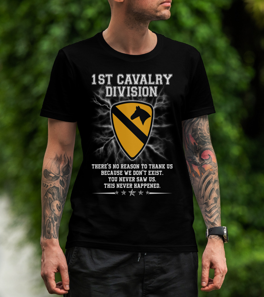 1St Cavalry Division Shield There's No Reason To Thank Us Because We Don't Exist You Never Saw Us This Never Happened T-Shirt