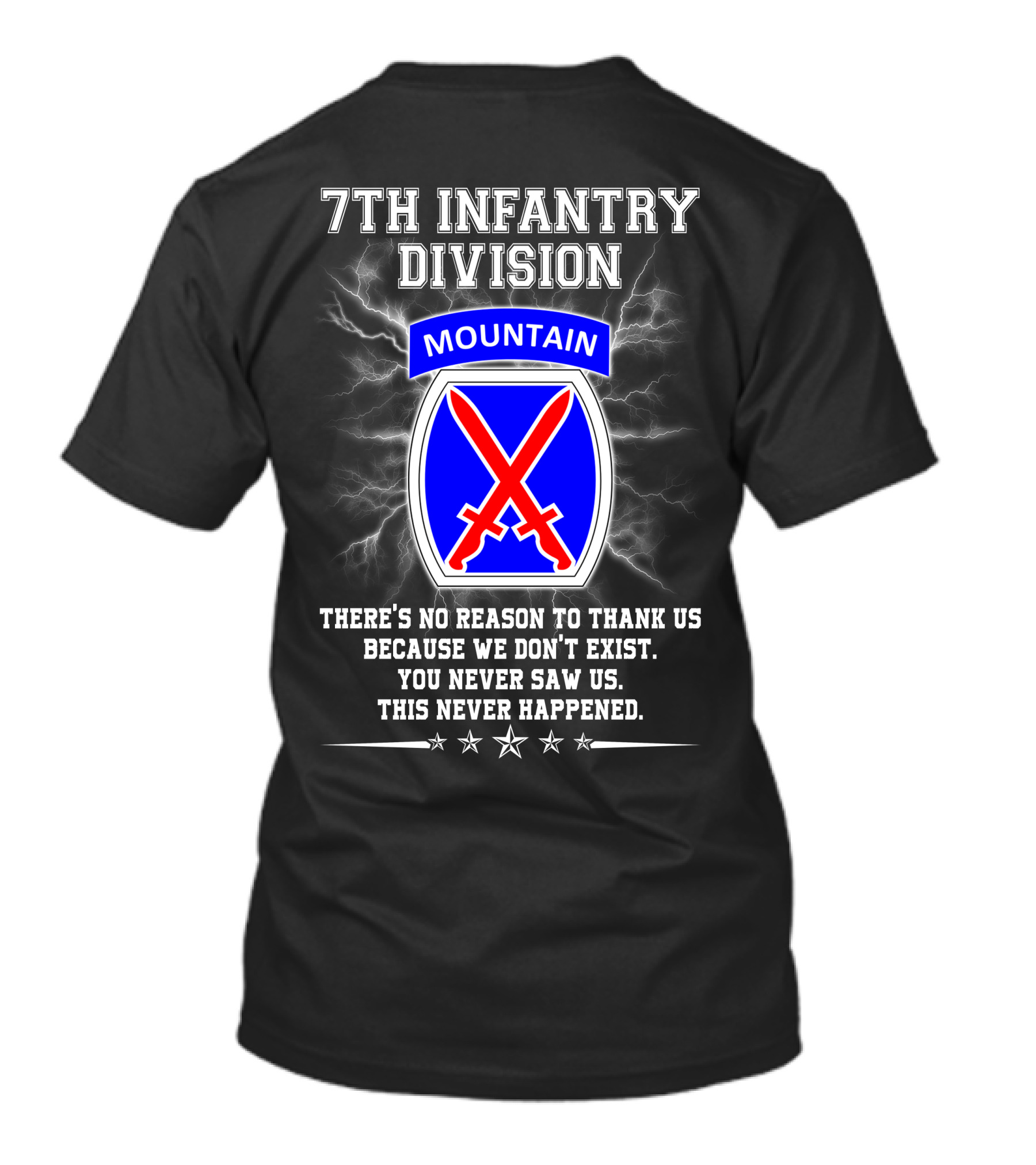 7Th Infantry Division Mountain There's No Reason To Thank Us Because We Don't Exist You Never Saw Us This Never Happened T-Shirt