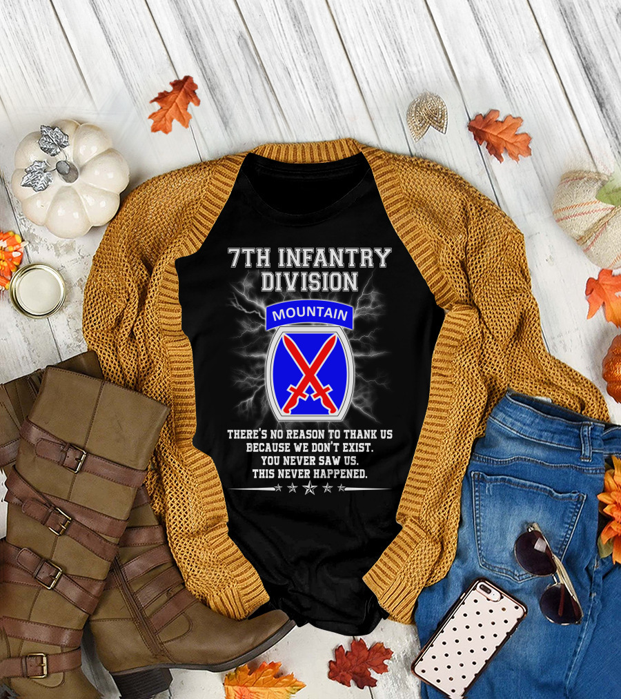 7Th Infantry Division Mountain There's No Reason To Thank Us Because We Don't Exist You Never Saw Us This Never Happened T-Shirt