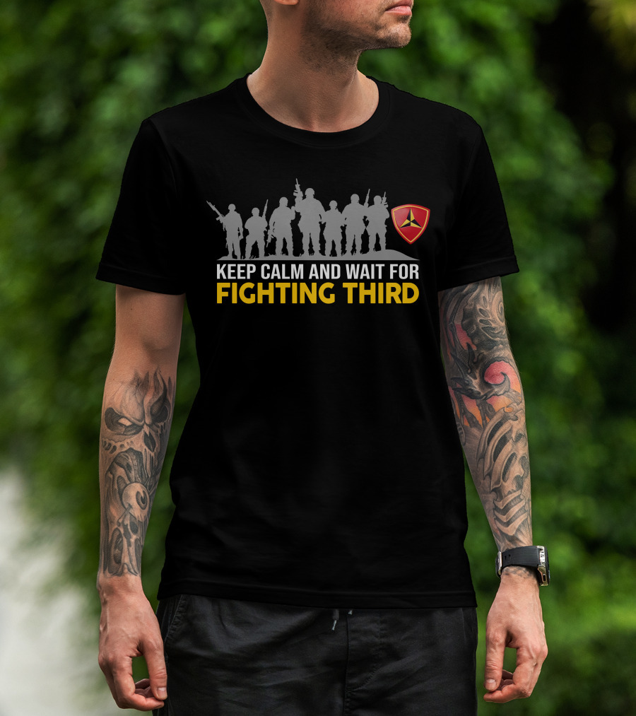 3Rd Marine Division Keep Calm And Wait For Fighting Third T-Shirt
