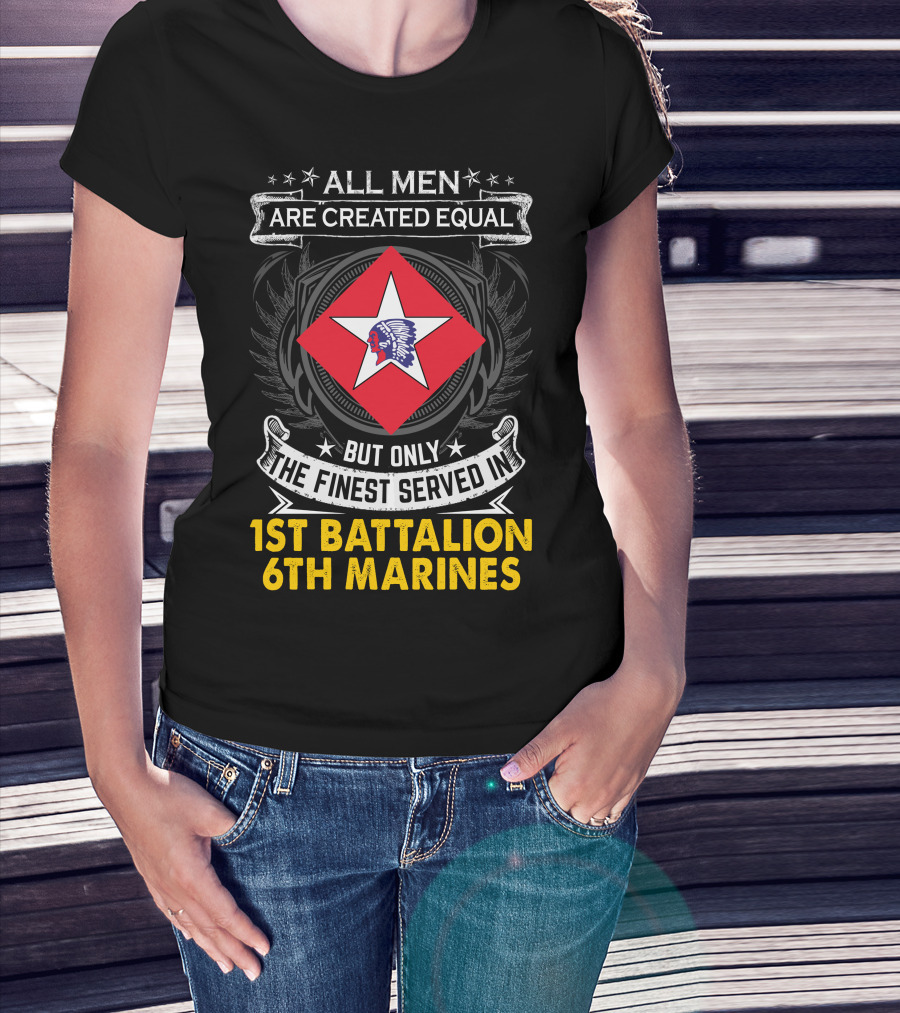 All Men Are Created Equal But Only The Finest Served In 1St Battalion 6Th Marines T-Shirt