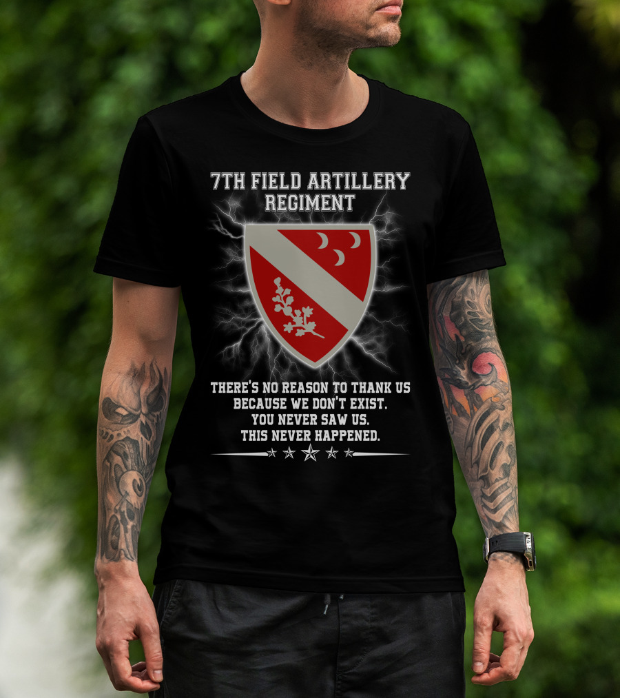 7th Field Artillery Regiment You Never Saw Us This Never Happened T-Shirt