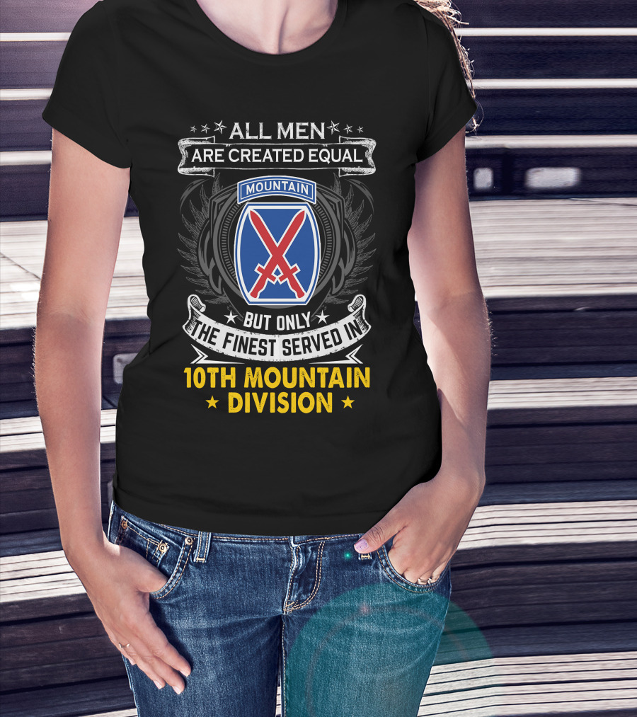 All Men Are Created Equal But Only The Finest Served In 10Th Mountain Division T-Shirt
