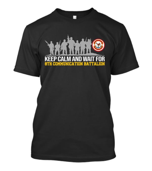 Keep Calm And Wait For 8Th Communication Battalion Silhouettes And Emblem T-Shirt