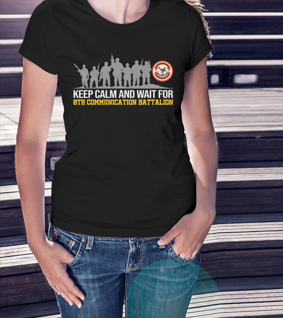 Keep Calm And Wait For 8Th Communication Battalion Silhouettes And Emblem T-Shirt