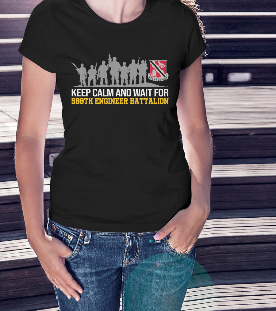 Keep Calm And Wait For 588th Engineer Battalion Hic Et Ubique T-Shirt