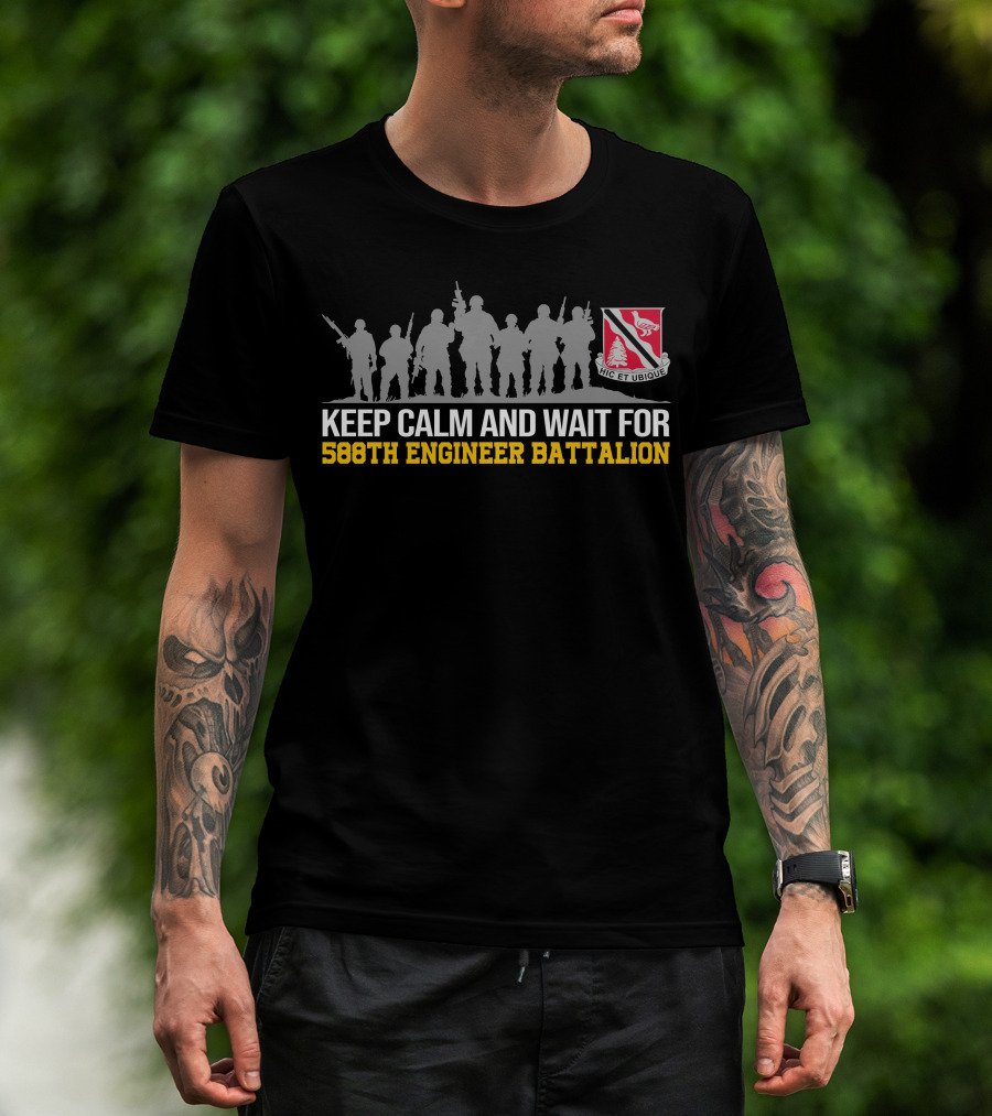 Keep Calm And Wait For 588th Engineer Battalion Hic Et Ubique T-Shirt
