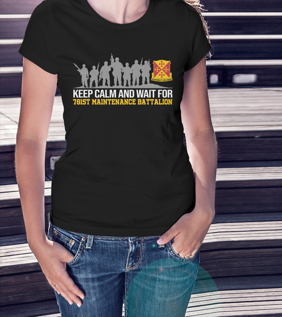 Keep Calm And Wait For 701st Maintenance Battalion Servitium Et Cor Cordis T-Shirt