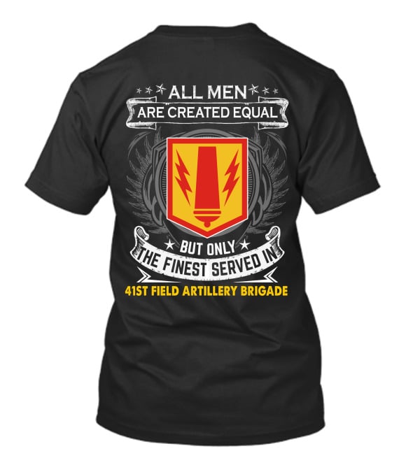 All Men Are Created Equal But Only The Finest Served In 41St Field Artillery Brigade T-Shirt