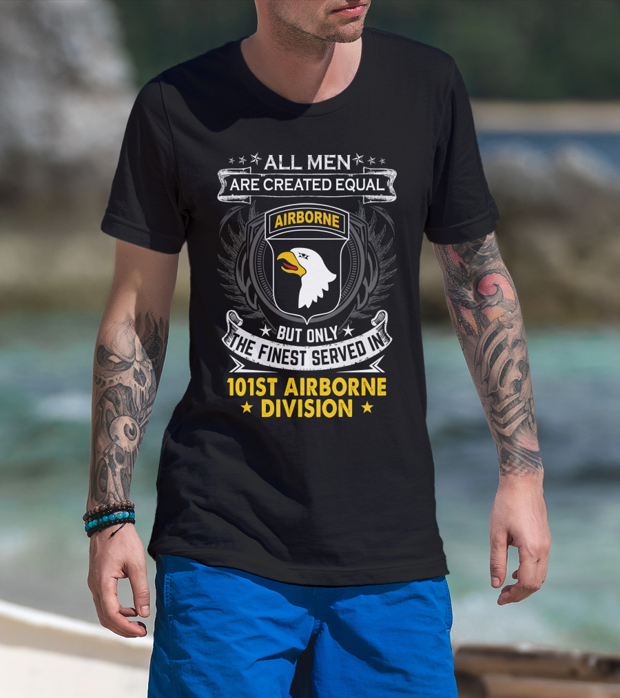 All Men Are Created Equal But Only The Finest Served In 101St Airborne Division T-Shirt