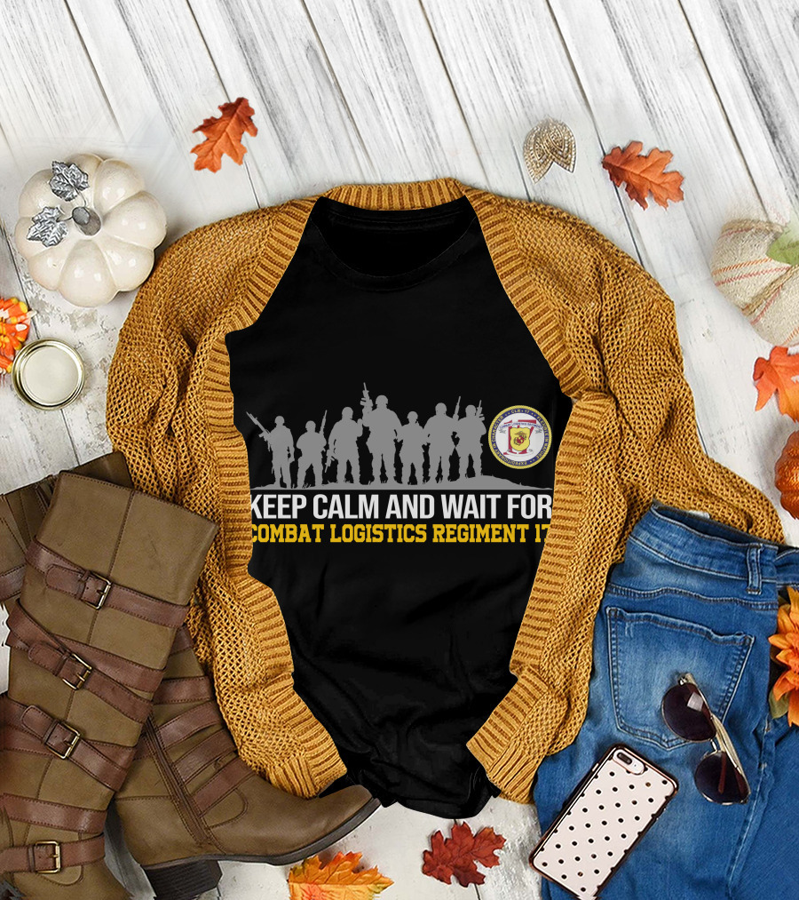 Keep Calm and Wait for Combat Logistics Regiment 17 T-Shirt