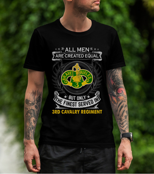 All Men Are Created Equal Brave Rifles 3rd Cavalry Regiment But Only The Finest Served T-Shirt