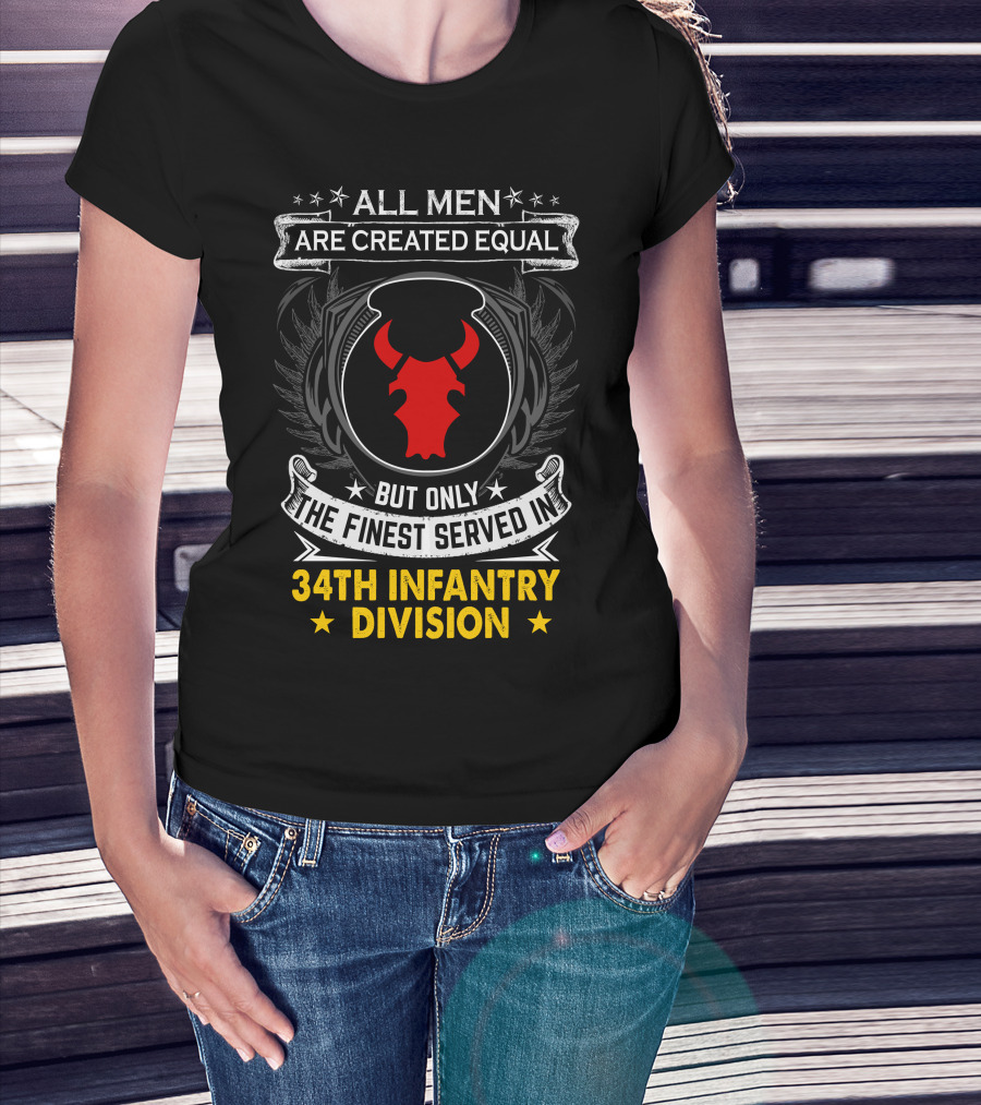 All Men Are Created Equal But Only The Finest Served In 34Th Infantry Division Red Bull T-Shirt
