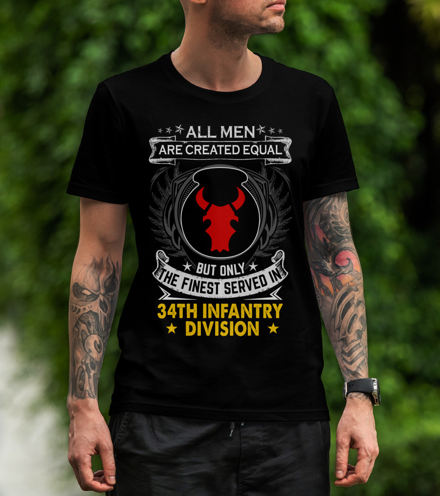 All Men Are Created Equal But Only The Finest Served In 34Th Infantry Division Red Bull T-Shirt