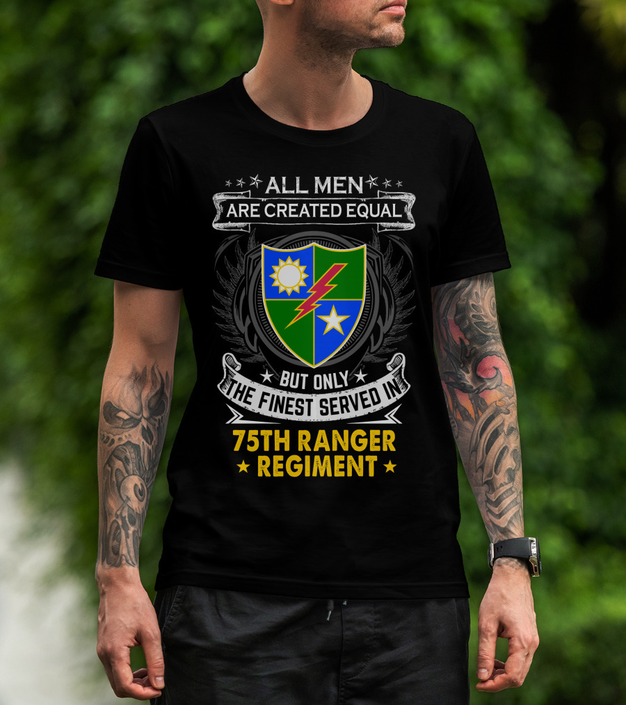 All Men Are Created Equal But Only The Finest Served In 75Th Ranger Regiment T-Shirt