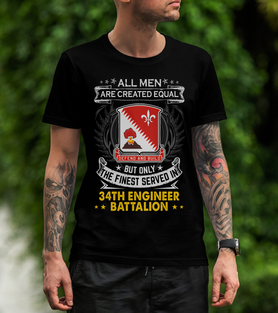 All Men Are Created Equal But Only The Finest Served In 34Th Engineer Battalion Defend And Build T-Shirt