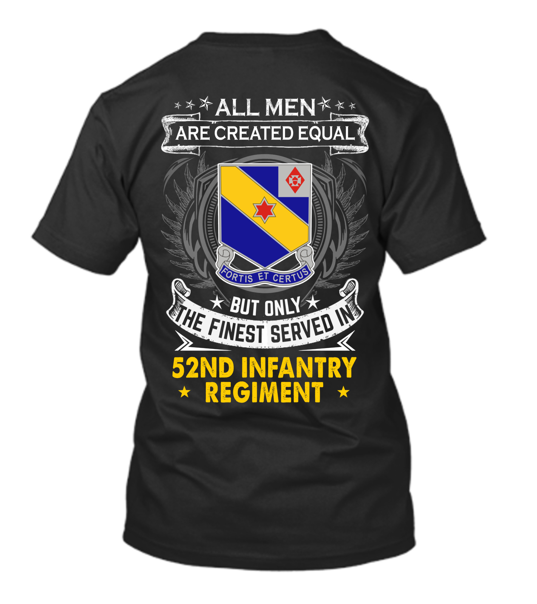 All Men Are Created Equal But Only The Finest Served In 52Nd Infantry Regiment Fortis Et Certus T-Shirt