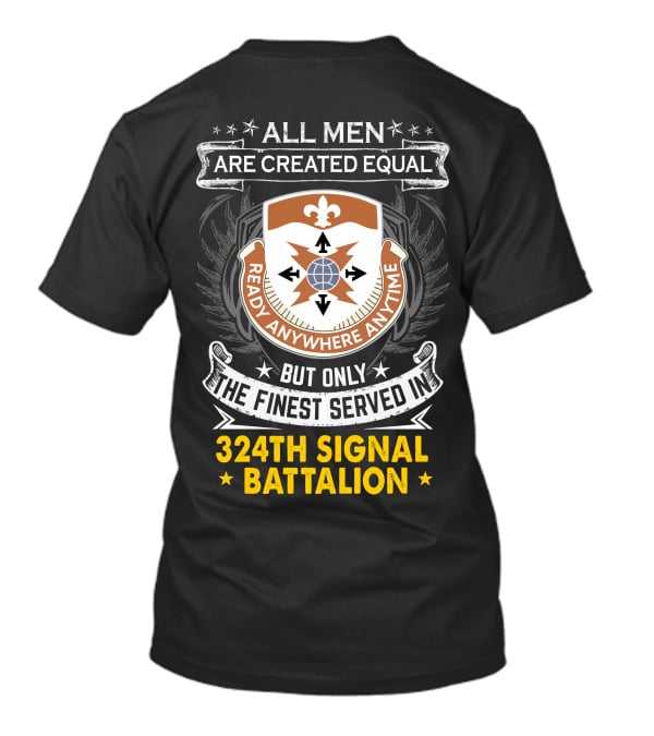 All Men Are Created Equal But Only The Finest Served In 324Th Signal Battalion Ready Anywhere Anytime T-Shirt