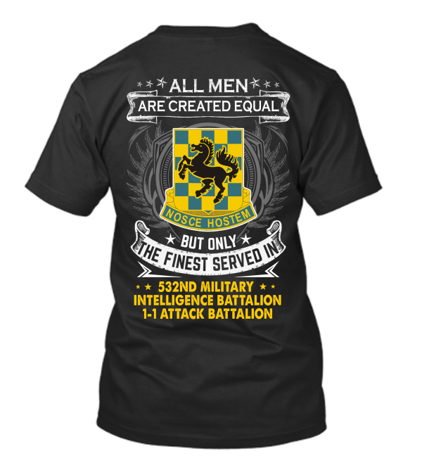 ALL MEN ARE CREATED EQUAL BUT ONLY THE FINEST SERVED IN NOSCE HOSTEM 532ND MILITARY INTELLIGENCE BATTALION 1-1 ATTACK BATTALION T-Shirt