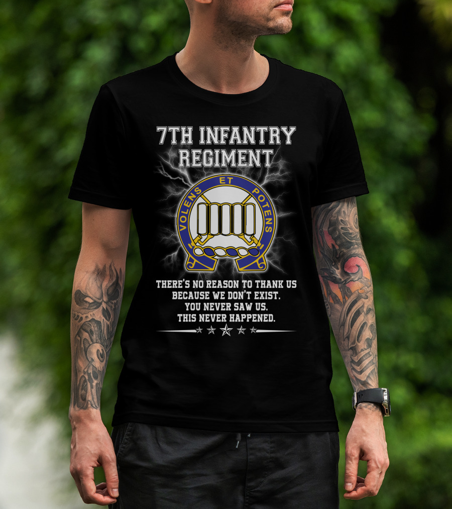 7th Infantry Regiment Volens Et Potens You Never Saw Us This Never Happened T-Shirt