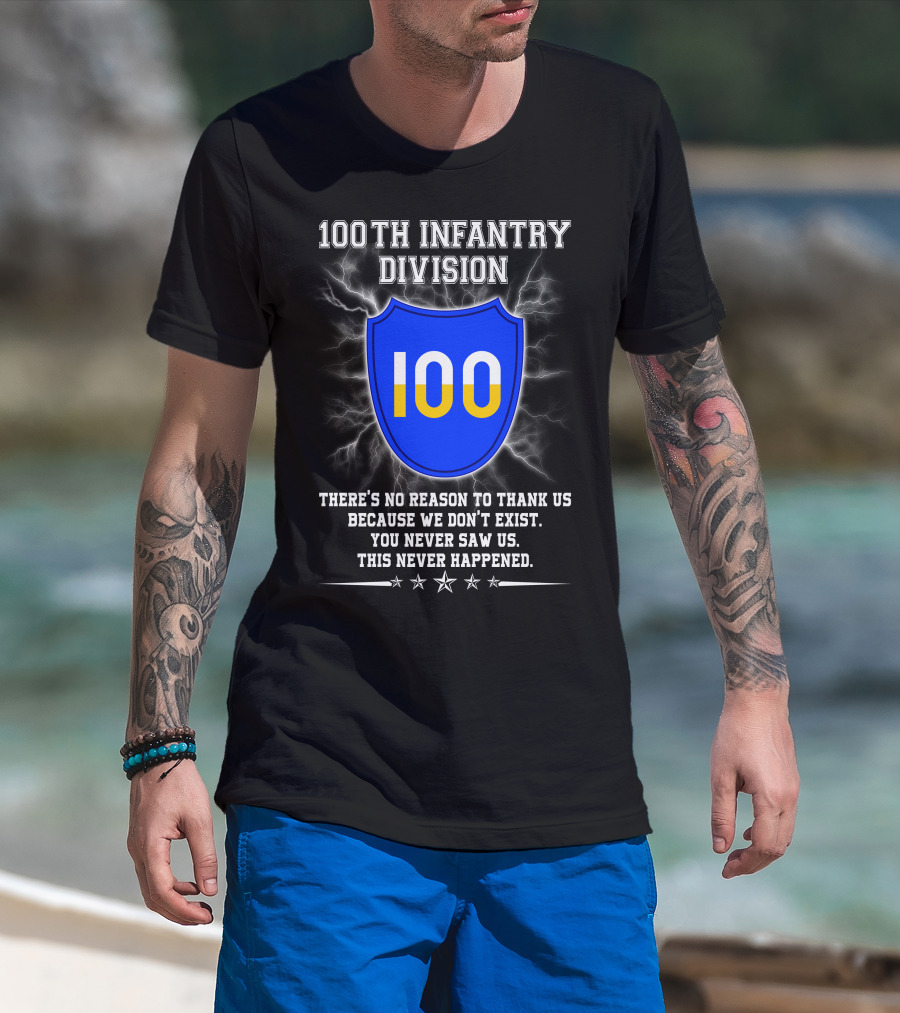 100Th Infantry Division You Never Saw Us This Never Happened T-Shirt
