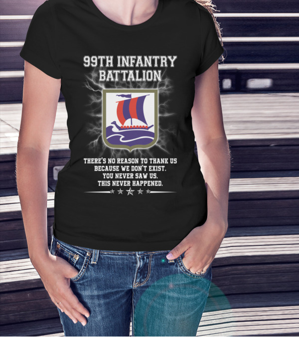 99th Infantry Battalion Viking Ship Emblem You Never Saw Us This Never Happened T-Shirt