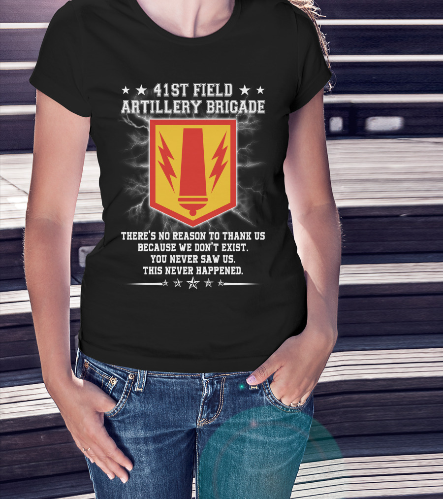 41st Field Artillery Brigade Crest Lightning Emblem You Never Saw Us This Never Happened T-Shirt