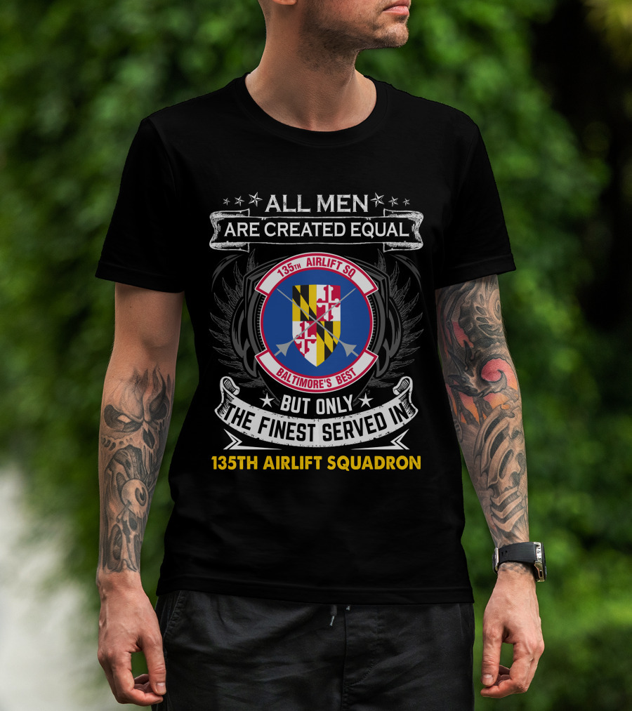135Th Airlift Squadron Baltimore's Best All Men Are Created Equal But Only The Finest Served T-Shirt