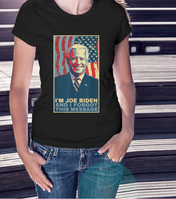 Funny Meme I’M Joe Biden And I Forgot This Message Flags T-Shirt