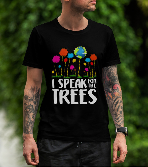 I Speak For The Trees Earth Day Save Planet Eco Inspiration Truffula Earth T-Shirt
