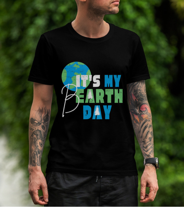 It's My Bearth Day Earth Day Birthday April 22nd Environmental Advocate T-Shirt