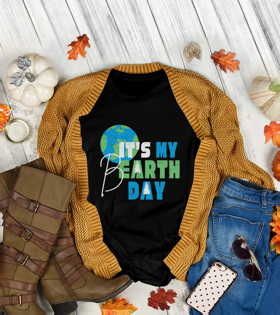 It's My Bearth Day Earth Day Birthday April 22nd Environmental Advocate T-Shirt