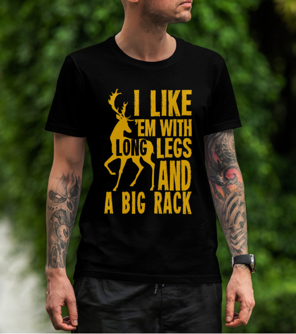 I Like 'Em With Long Legs And A Big Rack Funny Deer Hunting Quote For Hunters T-Shirt