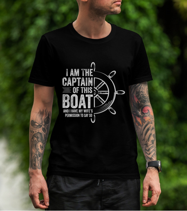 Mens Boating I Am The Captain Of This Boat And I Have My Wife's Permission Sailing Skipper T-Shirt